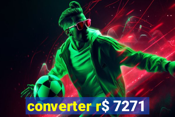 converter r$ 7271